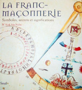 La franc-maconnerie  ((nouvelle edition)) - symboles, secrets et significations