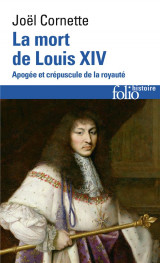 La mort de louis xiv : apogee et crepuscule de la royaute (1  septembre 1715)