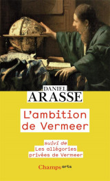 L-ambition de vermeer - suivi de les allegories privees de vermeer