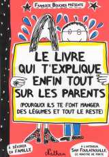Le livre qui t'explique enfin tout sur les parents - pourquoi ils te font manger des legumes et tout le reste