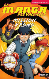 Le manga des vacances - du cm2 a la 6eme : mission krono