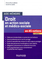 Aide-memoire - droit en action sociale et medico-sociale - 3e ed. - en 45 notions