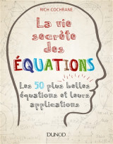 La vie secrete des equations - les 50 plus belles equations et leurs applications