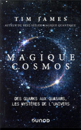 Magique cosmos - des quarks aux quasars, les secrets de l-univers