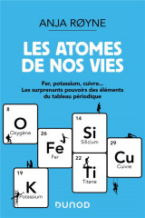 Les atomes de nos vies - fer, potassium, cuivre ..les surprenants pouvoirs des elements du tableau p