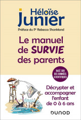 Le manuel de survie des parents - decrypter et accompagner l-enfant de 0 a 6 ans