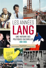 Les annees lang - une histoire des politiques culturelles 1981 - 1993