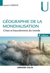 Geographie de la mondialisation - 4e ed.  - crises et basculements du monde