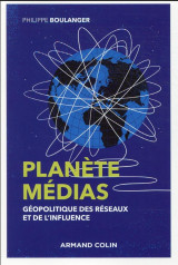 Planete medias - 2e ed. - geopolitique des reseaux et de l-influence