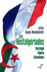 Les nostalgeriades : nostalgie, algerie, jeremiades