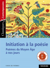 Initiation a la poesie - classiques et contemporains - poemes du moyen age a nos jours