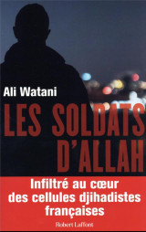 Les soldats d-allah - infiltre au coeur des cellules djihadistes francaises