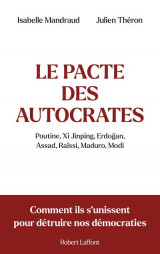 Le pacte des autocrates - comment ils s unissent pour detruire nos democraties
