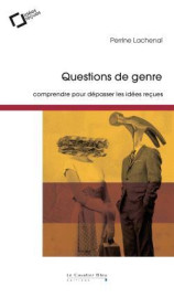 Questions de genre : comprendre pour depasser les idees recues (2e edition)