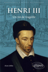 Henri iii : un roi de tragedie