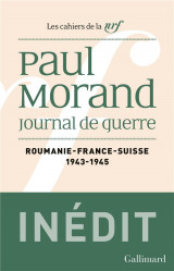 Les cahiers de la nrf : journal de guerre : roumanie, france, suisse (1943-1945)