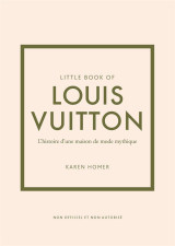 Little book of louis vuitton : l'histoire d'une maison de mode mythique