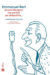 Quand bergson me parlait de telepathie... : chroniques 1925-1975
