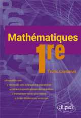 Mathematiques : premiere tronc commun  -  l'essentiel du cours avec de nombreux exercices corriges
