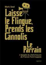 Laisse le flingue, prends les cannolis  -  le parrain : l'epopee du chef-d'oeuvre de francis ford coppola