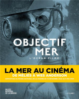 Objectif mer : l'ocean filme  -  la mer au cinema, de melies a wes anderson