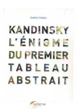 Kandinsky l'enigme du premier tableau abstrait