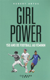 Girls power : 150 ans de football au feminin