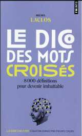 Le dico des mots croises  -  8000 definitions pour devenir imbattable