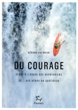 Le courage  -  eloge a l'usage des aventuriers et... des heros du quotidien