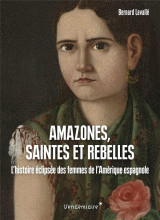 Amazones, saintes et rebelles - l histoire eclipsee des femm