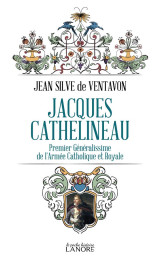Jacques cathelineau : premier generalissime  de l'armee catholique royale