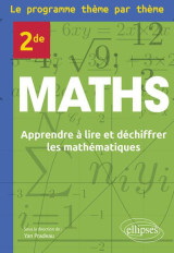 Maths : seconde  -  le programme theme par theme  -  apprendre a lire et dechiffrer les mathematiques