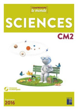 Comprendre le monde : sciences  -  cm2  -  avec evaluations  -  programmes 2016