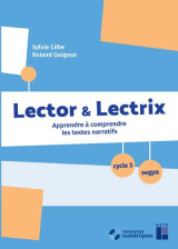 Lector et lectrix  : apprendre a comprendre les textes narratifs  -  cycle 3/segpa