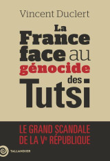 La france face au genocide des tutsi : le grand scandale de la ve republique