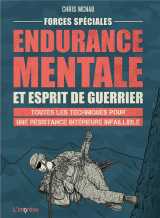 Forces speciales : endurance mentale et esprit de guerrier. toutes les techniques pour une resistanc