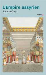 L'empire assyrien  -  histoire d'une grande civilisation de l'antiquite