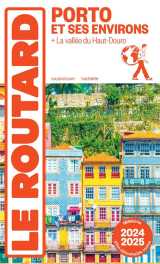 Guide du routard : porto et ses environs  -  + la vallee du haut-douro (edition 2024/2025)