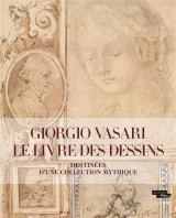 Giorgio vasari. le livre des dessins - destinees d'une collection mythique