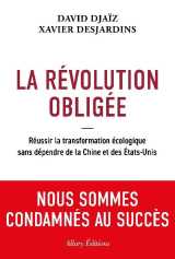 La revolution obligee : reussir la transformation ecologique sans dependre de la chine et des états-unis