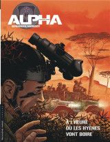 Alpha  -  premieres armes t.5 : a l'heure ou les hyenes vont boire