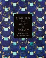 Cartier et les arts de l'islam. aux sources de la modernite - illustrations, couleur