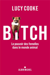 Bitch : le pouvoir des femelles dans le monde animal