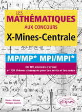 Les mathematiques aux concours x-mines-centrale : mp/mp* mpi/mpi*  -  en 300 enonces d'oraux et 100 themes classiques pour les ecrits et les oraux