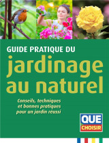 Guide pratique du jardinage au naturel : conseils, techniques et bonnes pratiques pour un jardin reussi