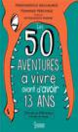 50 aventures a vivre avant d'avoir 13 ans