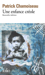 Une enfance creole : antan d'enfance  -  chemin-d'ecole  -  a bout d'enfance