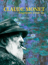 Claude monet, fragments d-une vie