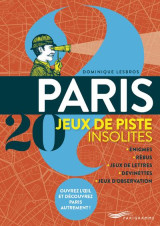 Paris 20 jeux de piste insolites : enigmes, rebus, jeux de lettres, devinettes, jeux d'observation
