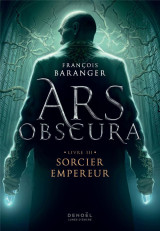 Ars obscura (tome 3-sorcier empereur)